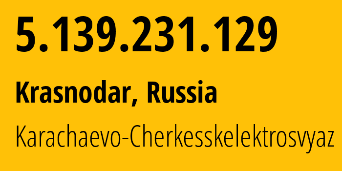 IP-адрес 5.139.231.129 (Краснодар, Краснодарский край, Россия) определить местоположение, координаты на карте, ISP провайдер AS12389 Karachaevo-Cherkesskelektrosvyaz // кто провайдер айпи-адреса 5.139.231.129