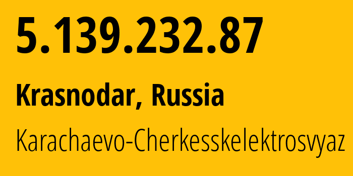 IP address 5.139.232.87 (Krasnodar, Krasnodar Krai, Russia) get location, coordinates on map, ISP provider AS12389 Karachaevo-Cherkesskelektrosvyaz // who is provider of ip address 5.139.232.87, whose IP address