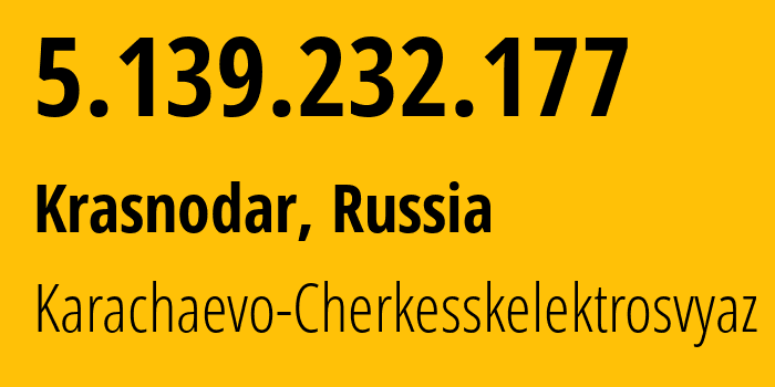 IP-адрес 5.139.232.177 (Краснодар, Краснодарский край, Россия) определить местоположение, координаты на карте, ISP провайдер AS12389 Karachaevo-Cherkesskelektrosvyaz // кто провайдер айпи-адреса 5.139.232.177