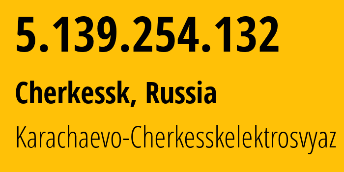 IP-адрес 5.139.254.132 (Черкесск, Карачаево-Черкессия, Россия) определить местоположение, координаты на карте, ISP провайдер AS12389 Karachaevo-Cherkesskelektrosvyaz // кто провайдер айпи-адреса 5.139.254.132