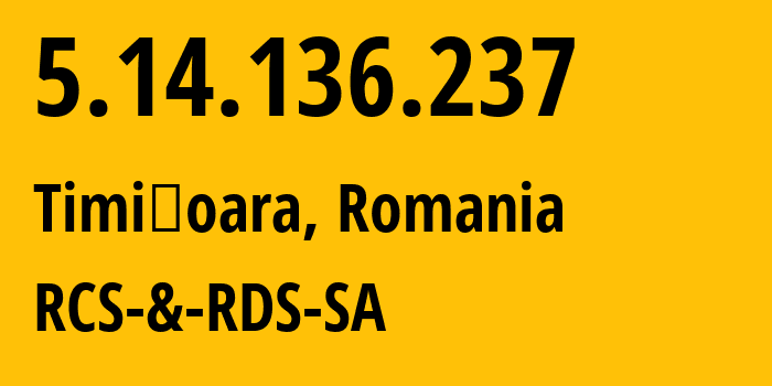 IP-адрес 5.14.136.237 (Тимишоара, Тимиш, Румыния) определить местоположение, координаты на карте, ISP провайдер AS8708 RCS-&-RDS-SA // кто провайдер айпи-адреса 5.14.136.237