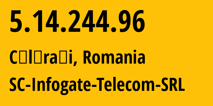 IP address 5.14.244.96 (Călăraşi, Călărași County, Romania) get location, coordinates on map, ISP provider AS8708 SC-Infogate-Telecom-SRL // who is provider of ip address 5.14.244.96, whose IP address