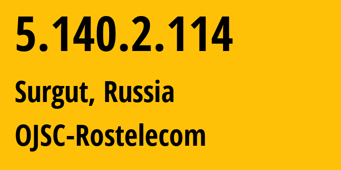 IP-адрес 5.140.2.114 (Сургут, Ханты-Мансийский АО, Россия) определить местоположение, координаты на карте, ISP провайдер AS12389 OJSC-Rostelecom // кто провайдер айпи-адреса 5.140.2.114