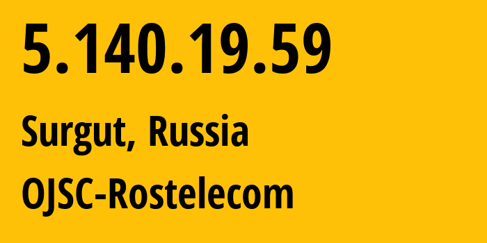 IP-адрес 5.140.19.59 (Сургут, Ханты-Мансийский АО, Россия) определить местоположение, координаты на карте, ISP провайдер AS12389 OJSC-Rostelecom // кто провайдер айпи-адреса 5.140.19.59