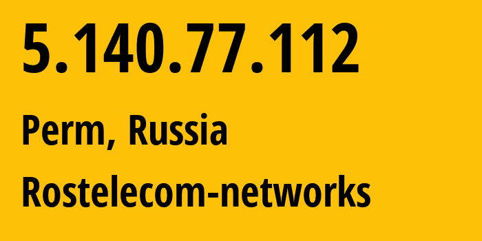 IP address 5.140.77.112 (Perm, Perm Krai, Russia) get location, coordinates on map, ISP provider AS12389 Rostelecom-networks // who is provider of ip address 5.140.77.112, whose IP address