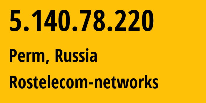 IP address 5.140.78.220 (Perm, Perm Krai, Russia) get location, coordinates on map, ISP provider AS12389 Rostelecom-networks // who is provider of ip address 5.140.78.220, whose IP address