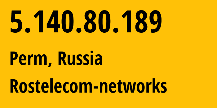 IP address 5.140.80.189 (Perm, Perm Krai, Russia) get location, coordinates on map, ISP provider AS12389 Rostelecom-networks // who is provider of ip address 5.140.80.189, whose IP address