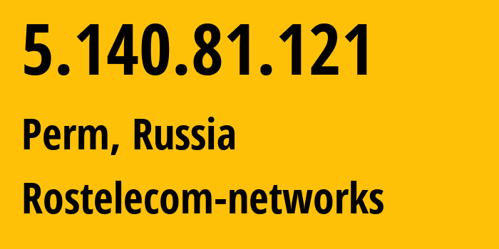 IP-адрес 5.140.81.121 (Пермь, Пермский край, Россия) определить местоположение, координаты на карте, ISP провайдер AS12389 Rostelecom-networks // кто провайдер айпи-адреса 5.140.81.121