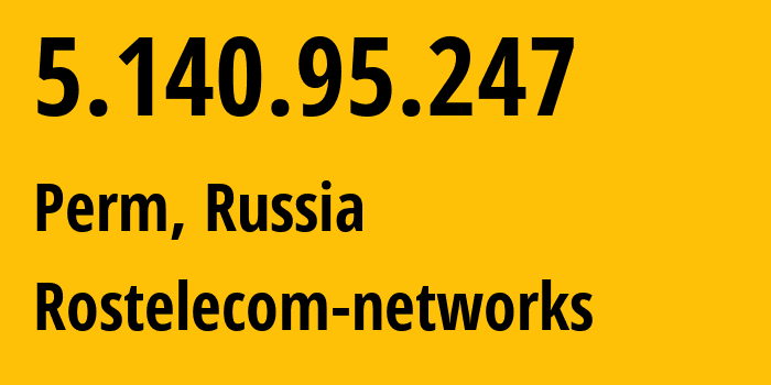 IP address 5.140.95.247 (Perm, Perm Krai, Russia) get location, coordinates on map, ISP provider AS12389 Rostelecom-networks // who is provider of ip address 5.140.95.247, whose IP address