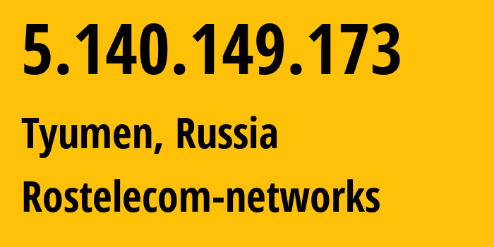 IP address 5.140.149.173 (Tyumen, Tyumen Oblast, Russia) get location, coordinates on map, ISP provider AS12389 Rostelecom-networks // who is provider of ip address 5.140.149.173, whose IP address