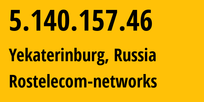 IP-адрес 5.140.157.46 (Екатеринбург, Свердловская Область, Россия) определить местоположение, координаты на карте, ISP провайдер AS12389 Rostelecom-networks // кто провайдер айпи-адреса 5.140.157.46