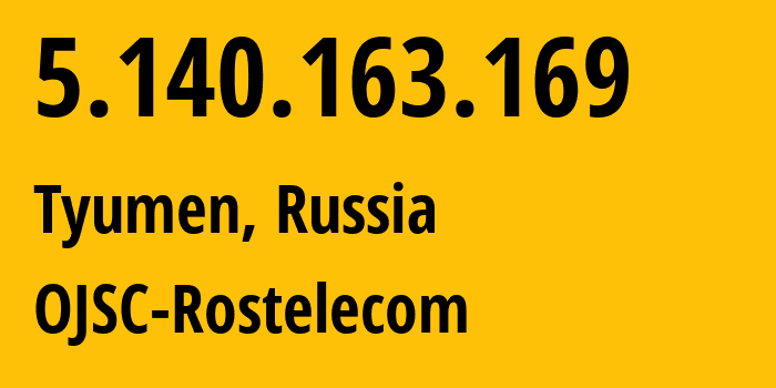 IP address 5.140.163.169 (Tyumen, Tyumen Oblast, Russia) get location, coordinates on map, ISP provider AS12389 OJSC-Rostelecom // who is provider of ip address 5.140.163.169, whose IP address