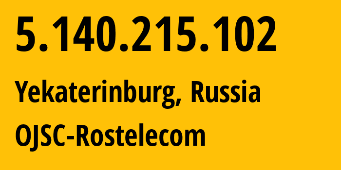IP address 5.140.215.102 (Yekaterinburg, Sverdlovsk Oblast, Russia) get location, coordinates on map, ISP provider AS12389 OJSC-Rostelecom // who is provider of ip address 5.140.215.102, whose IP address
