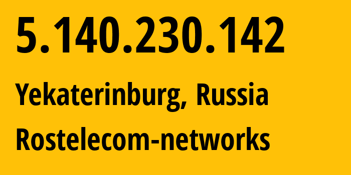 IP address 5.140.230.142 (Yekaterinburg, Sverdlovsk Oblast, Russia) get location, coordinates on map, ISP provider AS12389 Rostelecom-networks // who is provider of ip address 5.140.230.142, whose IP address