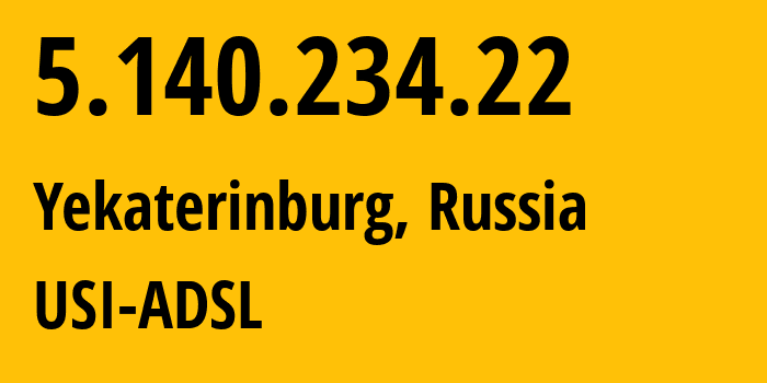 IP-адрес 5.140.234.22 (Екатеринбург, Свердловская Область, Россия) определить местоположение, координаты на карте, ISP провайдер AS12389 USI-ADSL // кто провайдер айпи-адреса 5.140.234.22