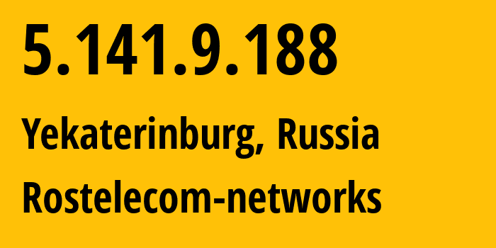 IP address 5.141.9.188 (Yekaterinburg, Sverdlovsk Oblast, Russia) get location, coordinates on map, ISP provider AS12389 Rostelecom-networks // who is provider of ip address 5.141.9.188, whose IP address