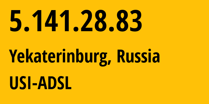 IP address 5.141.28.83 (Yekaterinburg, Sverdlovsk Oblast, Russia) get location, coordinates on map, ISP provider AS12389 USI-ADSL // who is provider of ip address 5.141.28.83, whose IP address