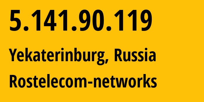 IP address 5.141.90.119 (Yekaterinburg, Sverdlovsk Oblast, Russia) get location, coordinates on map, ISP provider AS12389 Rostelecom-networks // who is provider of ip address 5.141.90.119, whose IP address