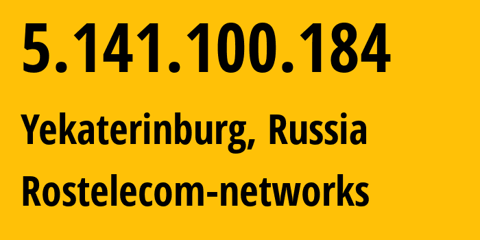 IP address 5.141.100.184 (Yekaterinburg, Sverdlovsk Oblast, Russia) get location, coordinates on map, ISP provider AS12389 Rostelecom-networks // who is provider of ip address 5.141.100.184, whose IP address