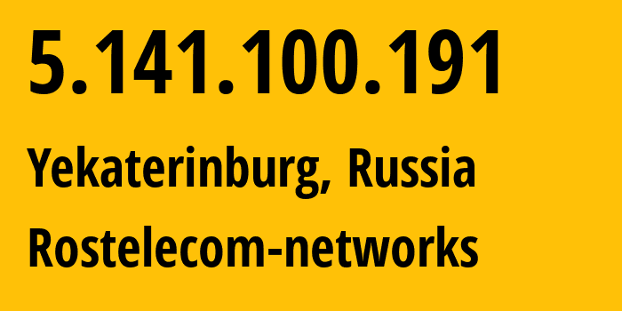 IP address 5.141.100.191 (Yekaterinburg, Sverdlovsk Oblast, Russia) get location, coordinates on map, ISP provider AS12389 Rostelecom-networks // who is provider of ip address 5.141.100.191, whose IP address