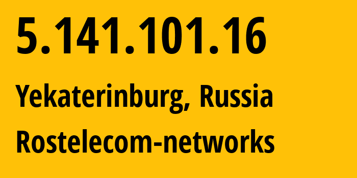 IP-адрес 5.141.101.16 (Екатеринбург, Свердловская Область, Россия) определить местоположение, координаты на карте, ISP провайдер AS12389 Rostelecom-networks // кто провайдер айпи-адреса 5.141.101.16