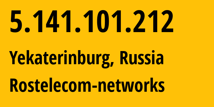 IP address 5.141.101.212 (Yekaterinburg, Sverdlovsk Oblast, Russia) get location, coordinates on map, ISP provider AS12389 Rostelecom-networks // who is provider of ip address 5.141.101.212, whose IP address