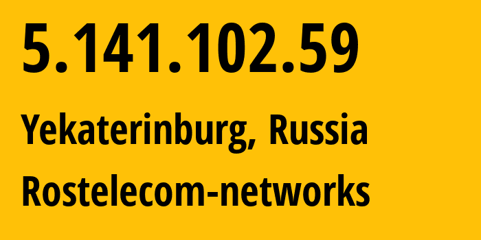 IP address 5.141.102.59 (Yekaterinburg, Sverdlovsk Oblast, Russia) get location, coordinates on map, ISP provider AS12389 Rostelecom-networks // who is provider of ip address 5.141.102.59, whose IP address