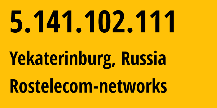 IP-адрес 5.141.102.111 (Екатеринбург, Свердловская Область, Россия) определить местоположение, координаты на карте, ISP провайдер AS12389 Rostelecom-networks // кто провайдер айпи-адреса 5.141.102.111