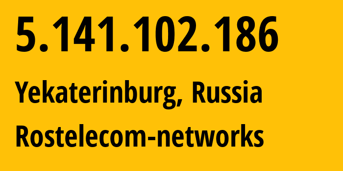 IP-адрес 5.141.102.186 (Екатеринбург, Свердловская Область, Россия) определить местоположение, координаты на карте, ISP провайдер AS12389 Rostelecom-networks // кто провайдер айпи-адреса 5.141.102.186