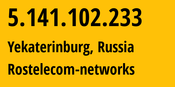 IP address 5.141.102.233 (Yekaterinburg, Sverdlovsk Oblast, Russia) get location, coordinates on map, ISP provider AS12389 Rostelecom-networks // who is provider of ip address 5.141.102.233, whose IP address