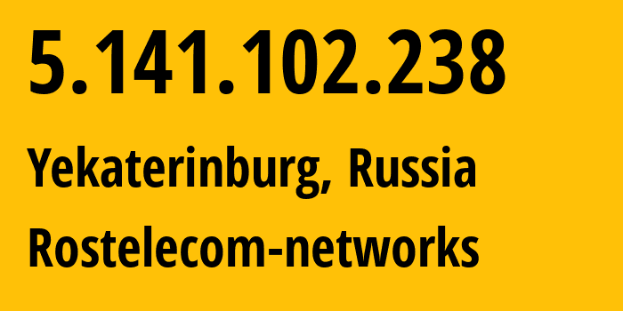 IP address 5.141.102.238 (Yekaterinburg, Sverdlovsk Oblast, Russia) get location, coordinates on map, ISP provider AS12389 Rostelecom-networks // who is provider of ip address 5.141.102.238, whose IP address