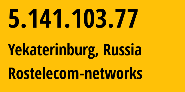IP address 5.141.103.77 (Yekaterinburg, Sverdlovsk Oblast, Russia) get location, coordinates on map, ISP provider AS12389 Rostelecom-networks // who is provider of ip address 5.141.103.77, whose IP address