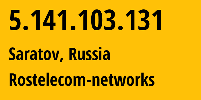 IP-адрес 5.141.103.131 (Саратов, Саратовская Область, Россия) определить местоположение, координаты на карте, ISP провайдер AS12389 Rostelecom-networks // кто провайдер айпи-адреса 5.141.103.131