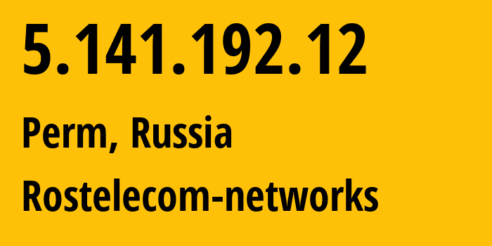 IP address 5.141.192.12 (Perm, Perm Krai, Russia) get location, coordinates on map, ISP provider AS12389 Rostelecom-networks // who is provider of ip address 5.141.192.12, whose IP address