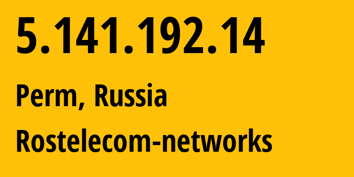 IP address 5.141.192.14 (Perm, Perm Krai, Russia) get location, coordinates on map, ISP provider AS12389 Rostelecom-networks // who is provider of ip address 5.141.192.14, whose IP address