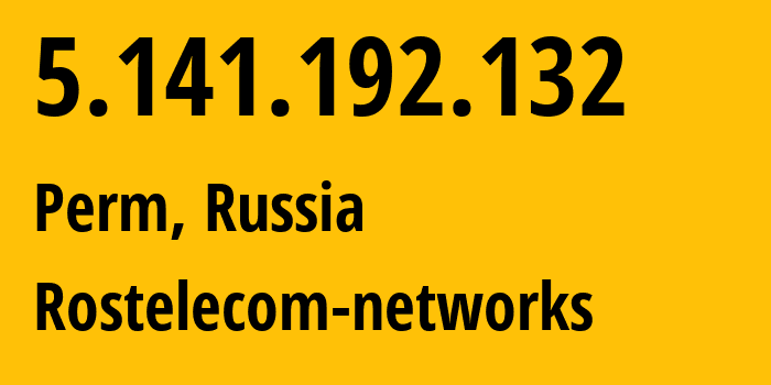 IP address 5.141.192.132 (Perm, Perm Krai, Russia) get location, coordinates on map, ISP provider AS12389 Rostelecom-networks // who is provider of ip address 5.141.192.132, whose IP address