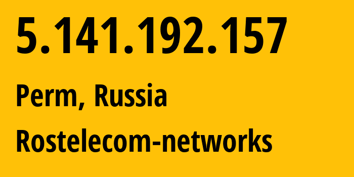 IP address 5.141.192.157 (Perm, Perm Krai, Russia) get location, coordinates on map, ISP provider AS12389 Rostelecom-networks // who is provider of ip address 5.141.192.157, whose IP address