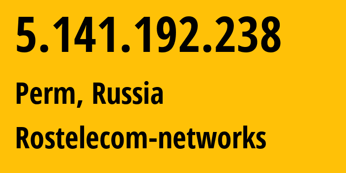 IP address 5.141.192.238 (Perm, Perm Krai, Russia) get location, coordinates on map, ISP provider AS12389 Rostelecom-networks // who is provider of ip address 5.141.192.238, whose IP address