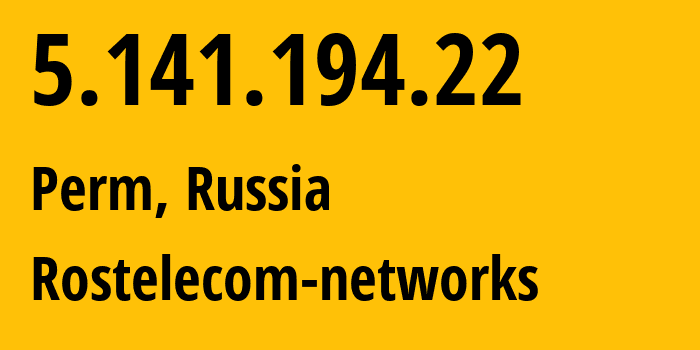 IP address 5.141.194.22 (Perm, Perm Krai, Russia) get location, coordinates on map, ISP provider AS12389 Rostelecom-networks // who is provider of ip address 5.141.194.22, whose IP address