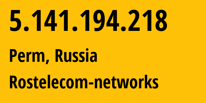 IP address 5.141.194.218 (Perm, Perm Krai, Russia) get location, coordinates on map, ISP provider AS12389 Rostelecom-networks // who is provider of ip address 5.141.194.218, whose IP address