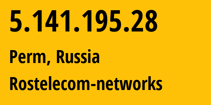 IP address 5.141.195.28 (Perm, Perm Krai, Russia) get location, coordinates on map, ISP provider AS12389 Rostelecom-networks // who is provider of ip address 5.141.195.28, whose IP address