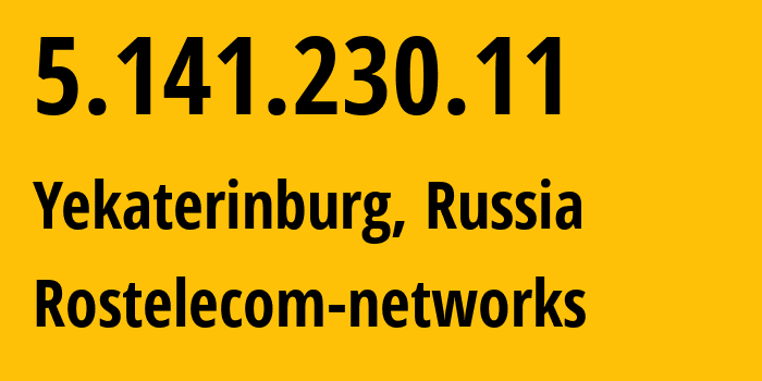 IP-адрес 5.141.230.11 (Екатеринбург, Свердловская Область, Россия) определить местоположение, координаты на карте, ISP провайдер AS12389 Rostelecom-networks // кто провайдер айпи-адреса 5.141.230.11