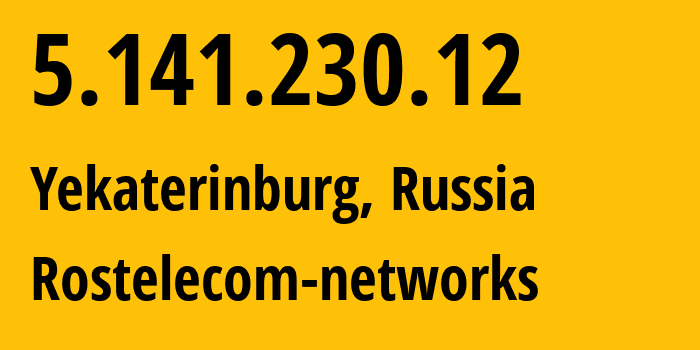 IP-адрес 5.141.230.12 (Екатеринбург, Свердловская Область, Россия) определить местоположение, координаты на карте, ISP провайдер AS12389 Rostelecom-networks // кто провайдер айпи-адреса 5.141.230.12