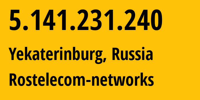 IP-адрес 5.141.231.240 (Екатеринбург, Свердловская Область, Россия) определить местоположение, координаты на карте, ISP провайдер AS12389 Rostelecom-networks // кто провайдер айпи-адреса 5.141.231.240