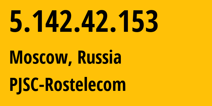 IP address 5.142.42.153 (Moscow, Moscow, Russia) get location, coordinates on map, ISP provider AS12389 PJSC-Rostelecom // who is provider of ip address 5.142.42.153, whose IP address