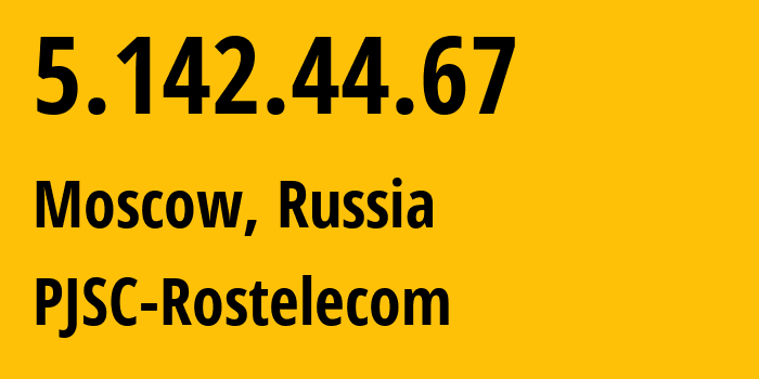 IP address 5.142.44.67 (Moscow, Moscow, Russia) get location, coordinates on map, ISP provider AS12389 PJSC-Rostelecom // who is provider of ip address 5.142.44.67, whose IP address