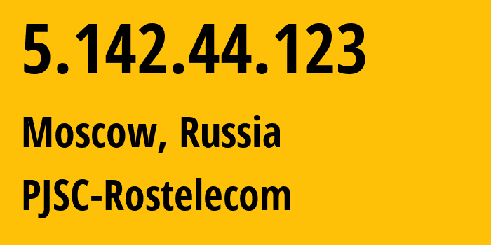 IP address 5.142.44.123 (Moscow, Moscow, Russia) get location, coordinates on map, ISP provider AS12389 PJSC-Rostelecom // who is provider of ip address 5.142.44.123, whose IP address