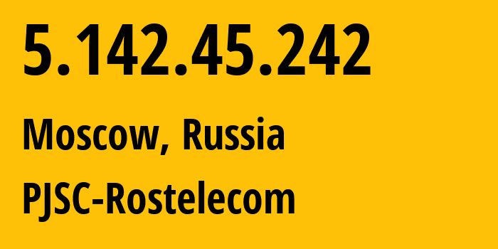 IP address 5.142.45.242 (Moscow, Moscow, Russia) get location, coordinates on map, ISP provider AS12389 PJSC-Rostelecom // who is provider of ip address 5.142.45.242, whose IP address