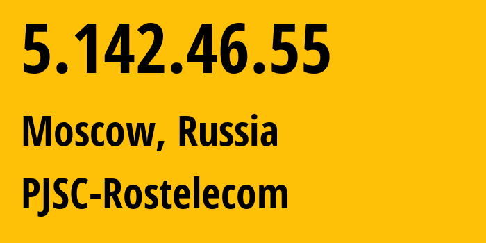 IP address 5.142.46.55 (Moscow, Moscow, Russia) get location, coordinates on map, ISP provider AS12389 PJSC-Rostelecom // who is provider of ip address 5.142.46.55, whose IP address