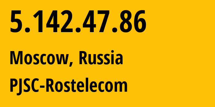 IP address 5.142.47.86 (Moscow, Moscow, Russia) get location, coordinates on map, ISP provider AS12389 PJSC-Rostelecom // who is provider of ip address 5.142.47.86, whose IP address